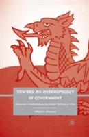 Toward an Anthropology of Government: Democratic Transformations and Nation Building in Wales - W. Schumann - cover