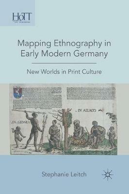 Mapping Ethnography in Early Modern Germany: New Worlds in Print Culture - S. Leitch - cover
