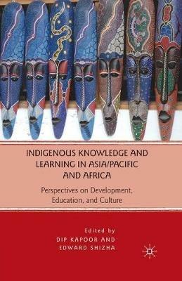Indigenous Knowledge and Learning in Asia/Pacific and Africa: Perspectives on Development, Education, and Culture - cover