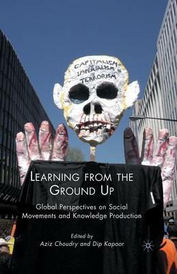 Learning from the Ground Up: Global Perspectives on Social Movements and Knowledge Production - Dip Kapoor,Aziz Choudry - cover