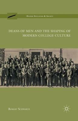 Deans of Men and the Shaping of Modern College Culture - R. Schwartz - cover
