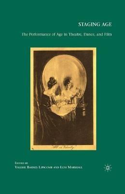 Staging Age: The Performance of Age in Theatre, Dance, and Film - cover