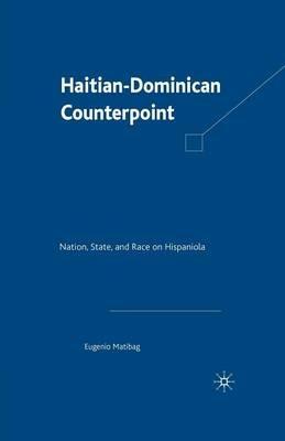 Haitian-Dominican Counterpoint: Nation, State, and Race on Hispaniola - E. Matibag - cover