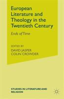 European Literature and Theology in the Twentieth Century: Ends of Time