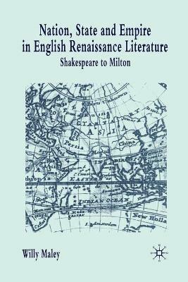 Nation, State and Empire in English Renaissance Literature: Shakespeare to Milton - Willy Maley - cover