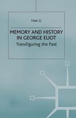 Memory and History in George Eliot: Transfiguring the Past