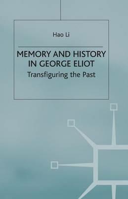Memory and History in George Eliot: Transfiguring the Past - Hao Li - cover