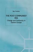 The Post-Communist Era: Change and Continuity in Eastern Europe - B. Fowkes - cover