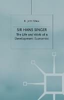 Sir Hans Singer: The Life and Work of a Development Economist