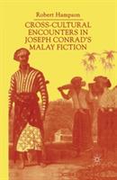 Cross-Cultural Encounters in Joseph Conrad’s Malay Fiction: Writing Malaysia - R. Hampson - cover
