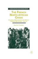 The French North African Crisis: Colonial Breakdown and Anglo-French Relations, 1945–62 - M. Thomas - cover