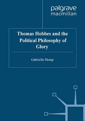 Thomas Hobbes and the Political Philosophy of Glory - G. Slomp - cover