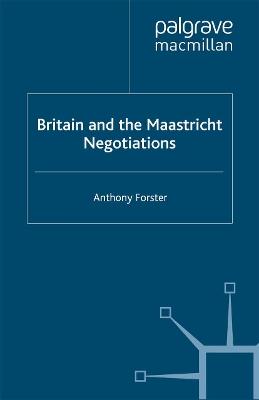 Britain and the Maastricht Negotiations - A. Forster - cover