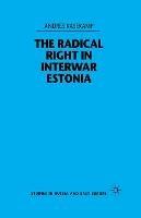 The Radical Right in Interwar Estonia - A. Kasekamp - cover