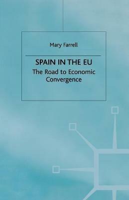Spain in the E.U. The Road to Economic Convergenc: The Road to Economic Convergence - M. Farrell - cover