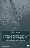 Conflict and Cooperation in Sino-British Business, 1860–1911: The Impact of the Pro-British Commercial Network in Shanghai - E. Motono - cover