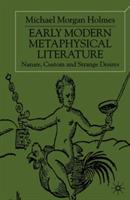 Early Modern Metaphysical Literature: Nature, Custom and Strange Desires - Michael Morgan Holmes - cover