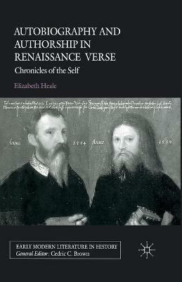 Autobiography and Authorship in Renaissance Verse: Chronicles of the Self - E. Heale - cover