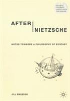 After Nietzsche: Notes Towards a Philosophy of Ecstasy - J. Marsden - cover