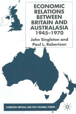 Economic Relations Between Britain and Australia from the 1940s-196 - J. Singleton - cover
