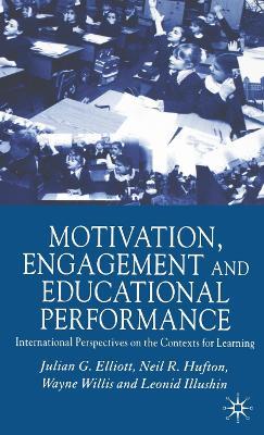 Motivation, Engagement and Educational Performance: International Perspectives on the Contexts for Learning - J. Elliott,N. Hufton,W. Willis - cover