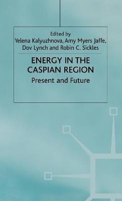 Energy in the Caspian Region: Present and Future - cover
