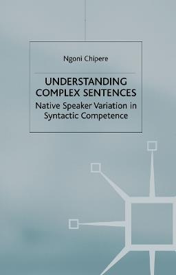 Understanding Complex Sentences: Native Speaker Variation in Syntactic Competence - N. Chipere - cover
