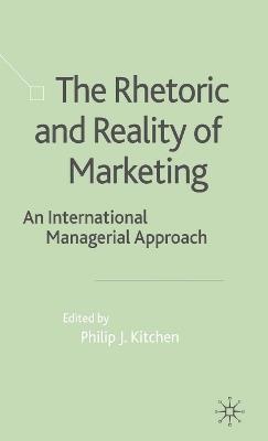 The Rhetoric and Reality of Marketing: An International Managerial Approach - cover