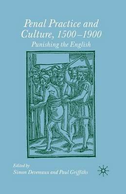 Penal Practice and Culture, 1500–1900: Punishing the English - Paul Griffiths,Simon Devereaux - cover