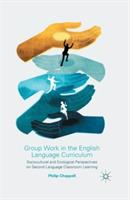 Group Work in the English Language Curriculum: Sociocultural and Ecological Perspectives on Second Language Classroom Learning - P. Chappell - cover