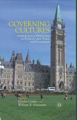 Governing Cultures: Anthropological Perspectives on Political Labor, Power, and Government - cover