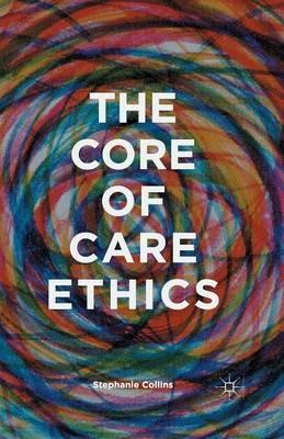 The Core of Care Ethics - S. Collins - cover
