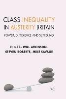 Class Inequality in Austerity Britain: Power, Difference and Suffering - cover