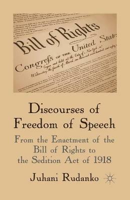 Discourses of Freedom of Speech: From the Enactment of the Bill of Rights to the Sedition Act of 1918 - J. Rudanko - cover