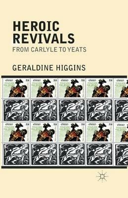 Heroic Revivals from Carlyle to Yeats - Geraldine Higgins - cover