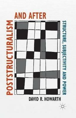 Poststructuralism and After: Structure, Subjectivity and Power - D. Howarth - cover