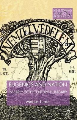 Eugenics and Nation in Early 20th Century Hungary - M. Turda - cover