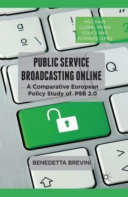Public Service Broadcasting Online: A Comparative European Policy Study of PSB 2.0 - B. Brevini - cover