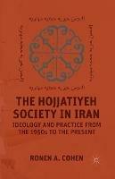 The Hojjatiyeh Society in Iran: Ideology and Practice from the 1950s to the Present - R. Cohen - cover