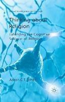 Thinking about Religion: Extending the Cognitive Science of Religion
