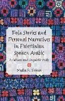 Folk Stories and Personal Narratives in Palestinian Spoken Arabic: A Cultural and Linguistic Study - N. Sirhan - cover