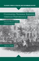 Cultivating National Identity through Performance: American Pleasure Gardens and Entertainment - N. Stubbs - cover