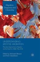 Understanding Lifestyle Migration: Theoretical Approaches to Migration and the Quest for a Better Way of Life