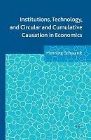 Institutions, Technology, and Circular and Cumulative Causation in Economics - Henning Schwardt - cover