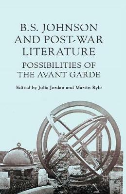 B S Johnson and Post-War Literature: Possibilities of the Avant-Garde - cover