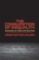 The Consumption of Inequality: Weapons of Mass Distraction