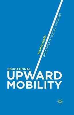 Educational Upward Mobility: Practices of Social Changes - Antonia Kupfer - cover
