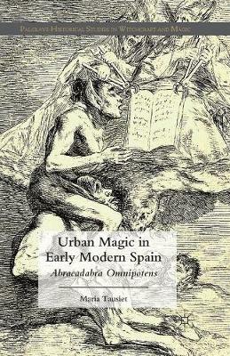 Urban Magic in Early Modern Spain: Abracadabra Omnipotens - M. Tausiet - cover