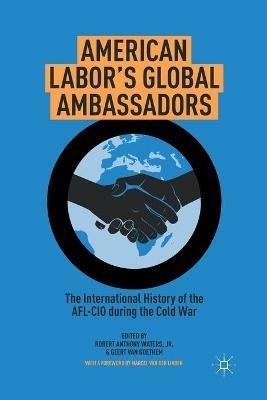 American Labor's Global Ambassadors: The International History of the AFL-CIO during the Cold War - cover