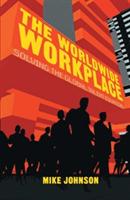 The Worldwide Workplace: Solving the Global Talent Equation - M. Johnson - cover